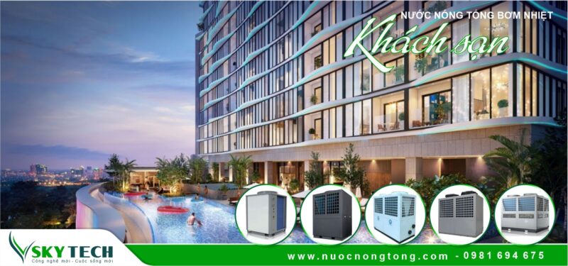 Cấp nước nóng cho Khách sạn hiệu quả với Máy bơm nhiệt Heat Pump