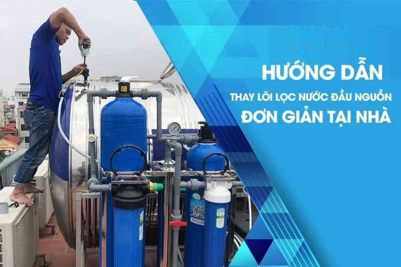 Cách thay thế định kỳ bộ lọc nước giếng khoan tại nhà dễ thực hiện