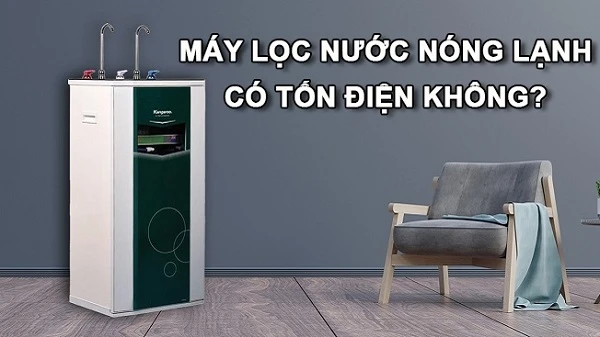 Máy lọc nước nóng lạnh có tốn điện không? Cách sử dụng hiệu quả nhất