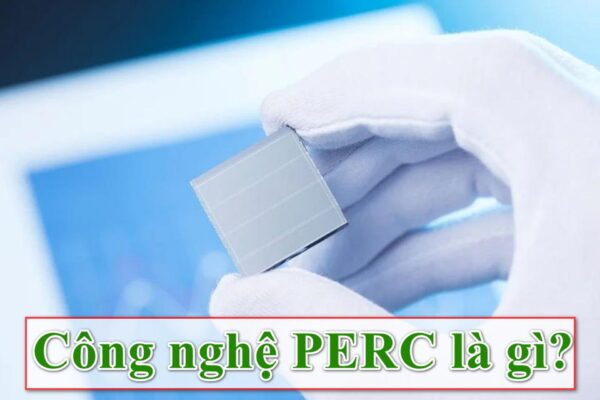 Tìm hiểu Công nghệ PERC trong năng lượng mặt trời là gì?