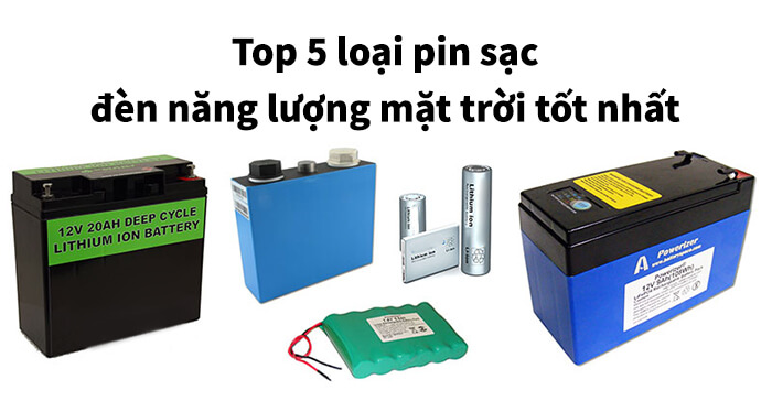 5 Loại pin sạc tốt nhất dành cho đèn năng lượng mặt trời