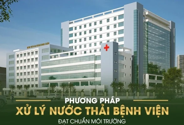 Quy trình công nghệ xử lý nước thải bệnh viện mới nhất hiện nay