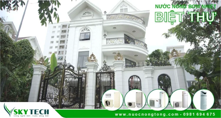 Lý do Biệt thự tại Quảng Ninh lắp nhiều Máy nước nóng Bơm nhiệt