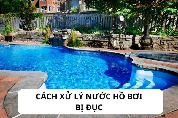 Cách xử lý nước Hồ bơi bị đục bằng trợ lắng PAC hiệu quả